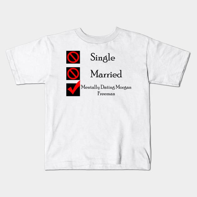 Mentally Dating Morgan Freeman Kids T-Shirt by CrispyMemesForCrispyTeens